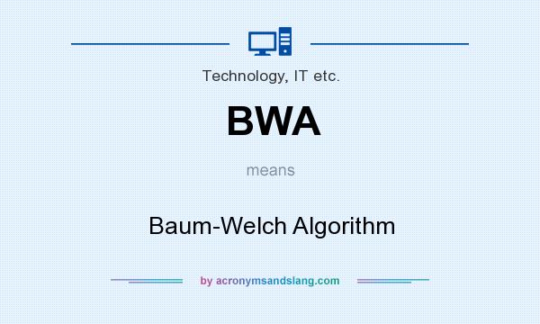 What does BWA mean? It stands for Baum-Welch Algorithm