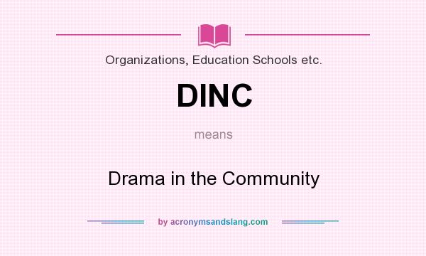 What does DINC mean? It stands for Drama in the Community