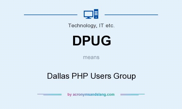 What does DPUG mean? It stands for Dallas PHP Users Group