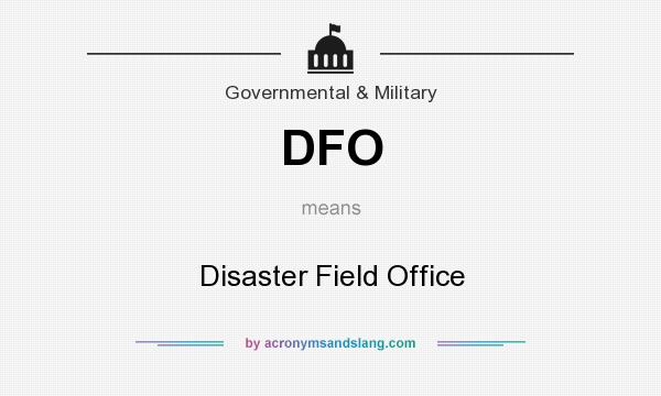What does DFO mean? It stands for Disaster Field Office