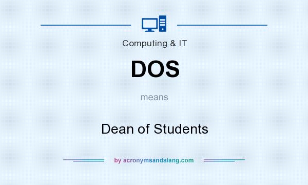 What does DOS mean? It stands for Dean of Students