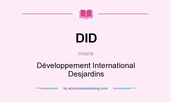 What does DID mean? It stands for Développement International Desjardins