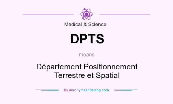 What does DPTS mean? It stands for Département Positionnement Terrestre et Spatial