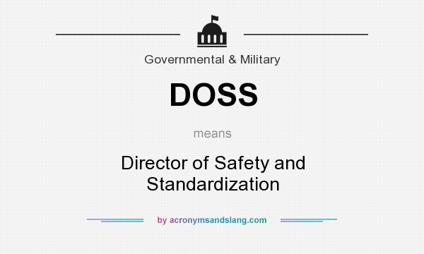 What does DOSS mean? It stands for Director of Safety and Standardization