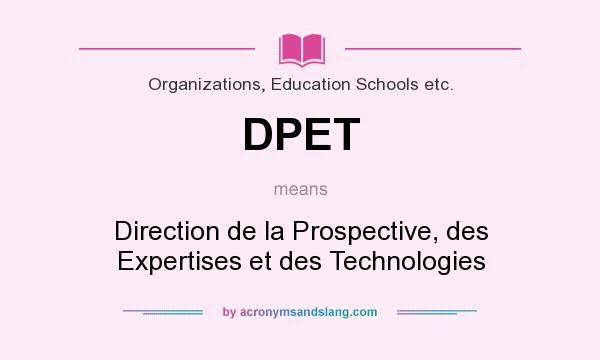 What does DPET mean? It stands for Direction de la Prospective, des Expertises et des Technologies