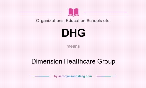 What does DHG mean? It stands for Dimension Healthcare Group