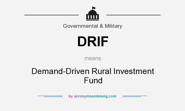 What does DRIF mean? It stands for Demand-Driven Rural Investment Fund