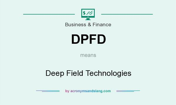 What does DPFD mean? It stands for Deep Field Technologies