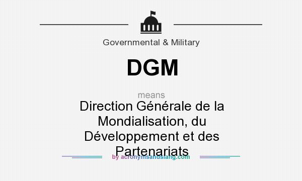 What does DGM mean? It stands for Direction Générale de la Mondialisation, du Développement et des Partenariats