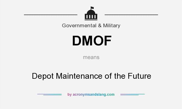 What does DMOF mean? It stands for Depot Maintenance of the Future