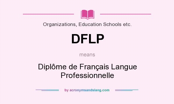 What does DFLP mean? It stands for Diplôme de Français Langue Professionnelle