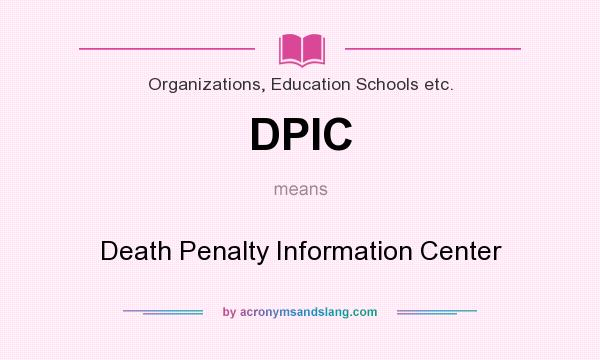 What does DPIC mean? It stands for Death Penalty Information Center