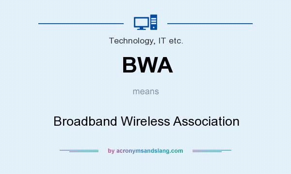 What does BWA mean? It stands for Broadband Wireless Association