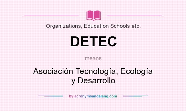 What does DETEC mean? It stands for Asociación Tecnología, Ecología y Desarrollo