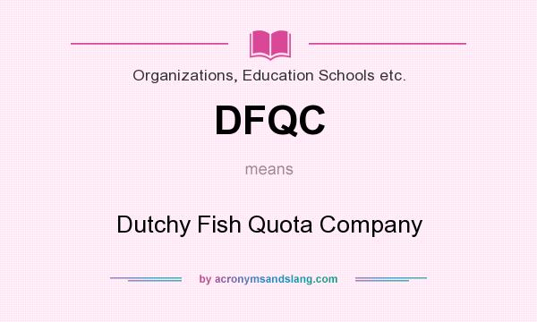 What does DFQC mean? It stands for Dutchy Fish Quota Company