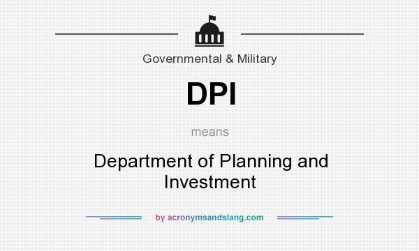 What does DPI mean? It stands for Department of Planning and Investment