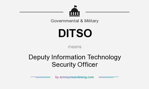 What does DITSO mean? It stands for Deputy Information Technology Security Officer