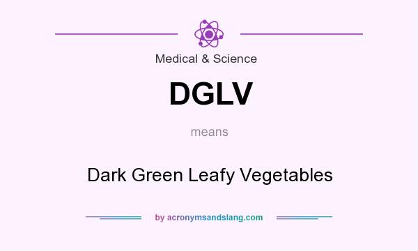 What does DGLV mean? It stands for Dark Green Leafy Vegetables