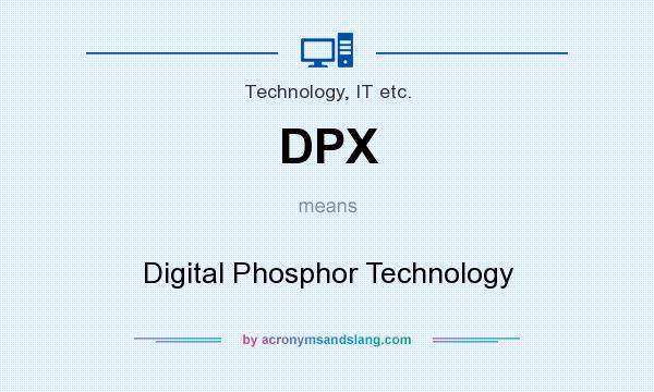What does DPX mean? It stands for Digital Phosphor Technology