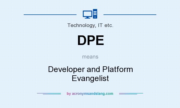 What does DPE mean? It stands for Developer and Platform Evangelist