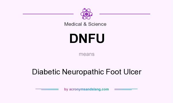 What does DNFU mean? It stands for Diabetic Neuropathic Foot Ulcer