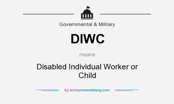 What does DIWC mean? It stands for Disabled Individual Worker or Child