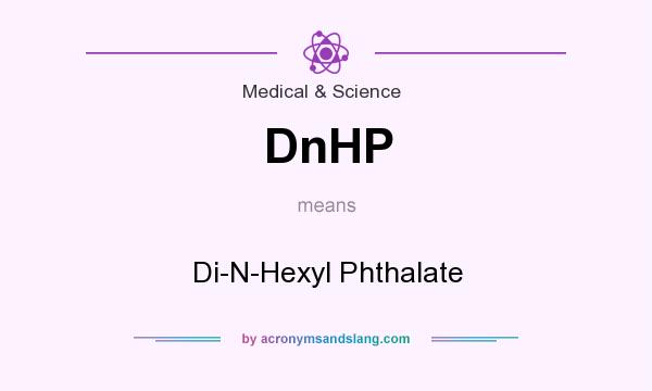 What does DnHP mean? It stands for Di-N-Hexyl Phthalate