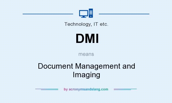 What does DMI mean? It stands for Document Management and Imaging