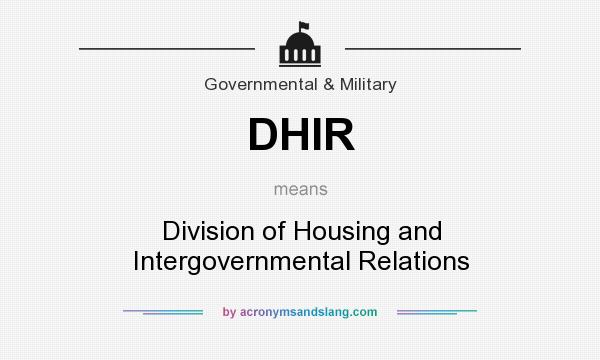 What does DHIR mean? It stands for Division of Housing and Intergovernmental Relations