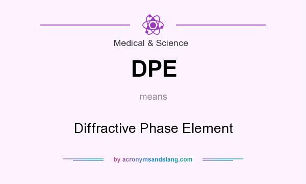 What does DPE mean? It stands for Diffractive Phase Element