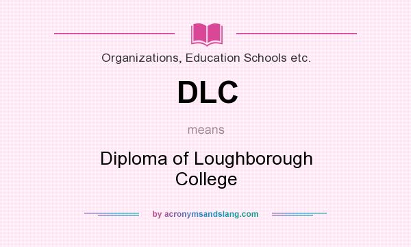 What does DLC mean? It stands for Diploma of Loughborough College