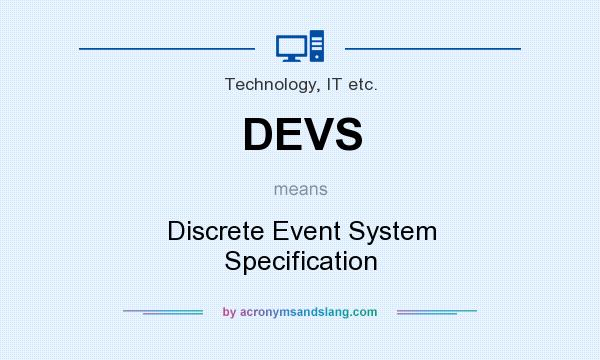 What does DEVS mean? It stands for Discrete Event System Specification