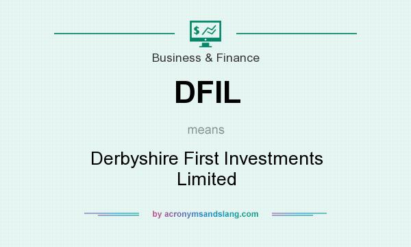 What does DFIL mean? It stands for Derbyshire First Investments Limited