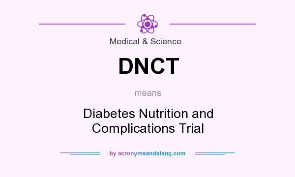 What does DNCT mean? It stands for Diabetes Nutrition and Complications Trial