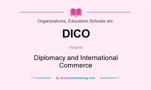 What does DICO mean? It stands for Diplomacy and International Commerce