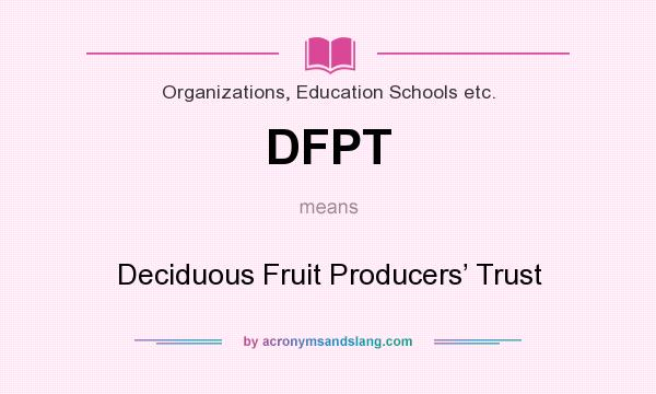 What does DFPT mean? It stands for Deciduous Fruit Producers’ Trust