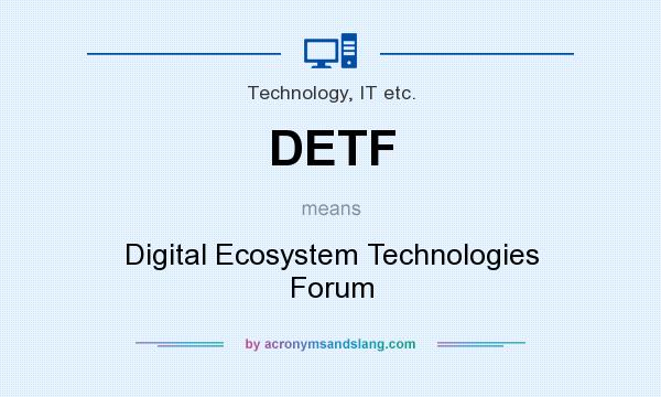 What does DETF mean? It stands for Digital Ecosystem Technologies Forum