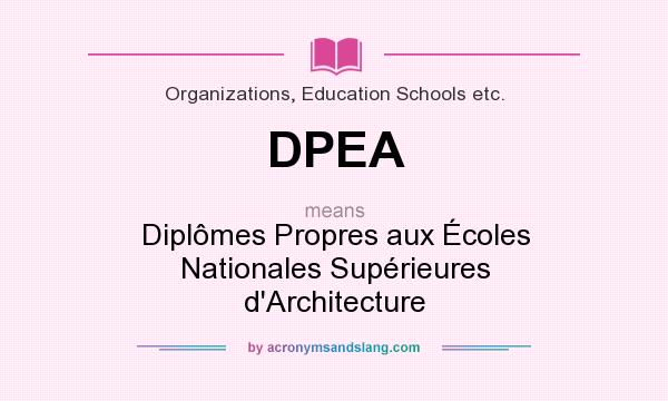 What does DPEA mean? It stands for Diplômes Propres aux Écoles Nationales Supérieures d`Architecture