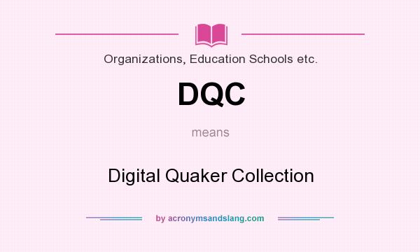 What does DQC mean? It stands for Digital Quaker Collection