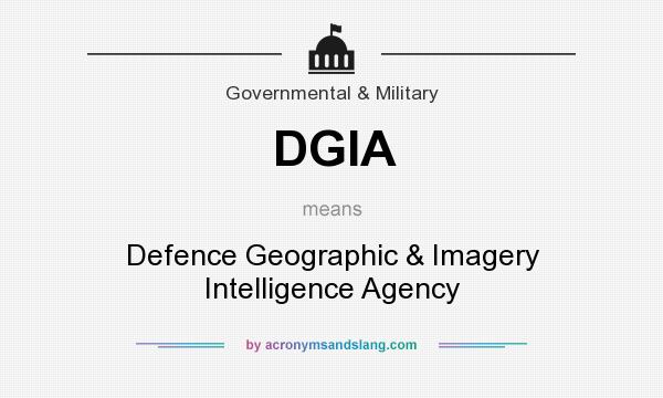 What does DGIA mean? It stands for Defence Geographic & Imagery Intelligence Agency