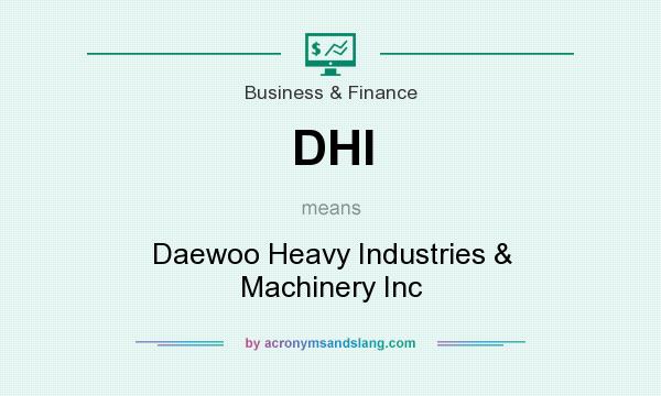 What does DHI mean? It stands for Daewoo Heavy Industries & Machinery Inc