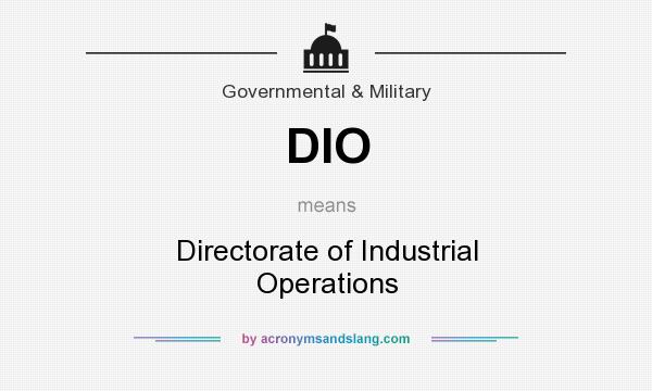 What does DIO mean? It stands for Directorate of Industrial Operations
