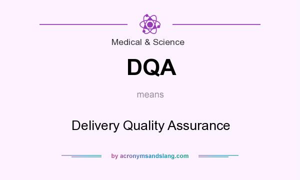 What does DQA mean? It stands for Delivery Quality Assurance