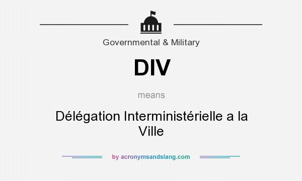 What does DIV mean? It stands for Délégation Interministérielle a la Ville