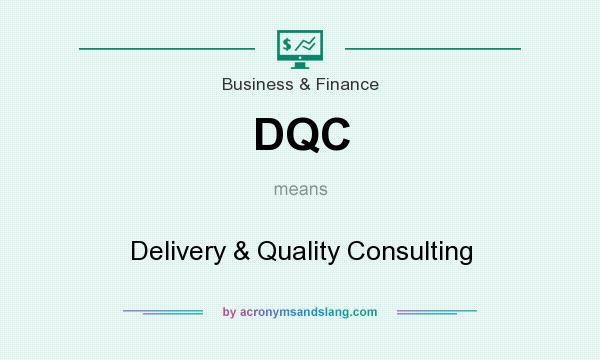 What does DQC mean? It stands for Delivery & Quality Consulting
