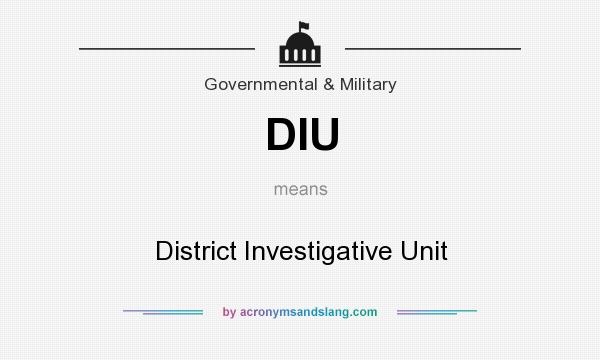What does DIU mean? It stands for District Investigative Unit