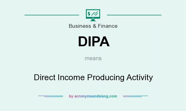 What does DIPA mean? It stands for Direct Income Producing Activity