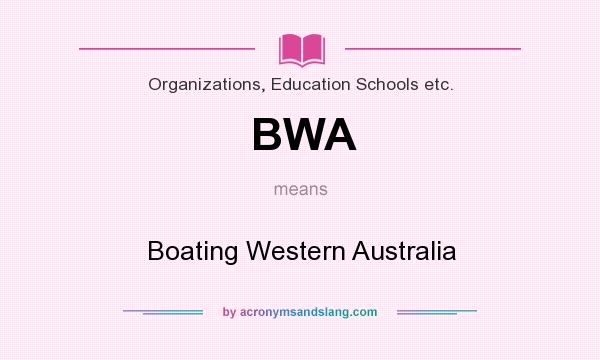 What does BWA mean? It stands for Boating Western Australia