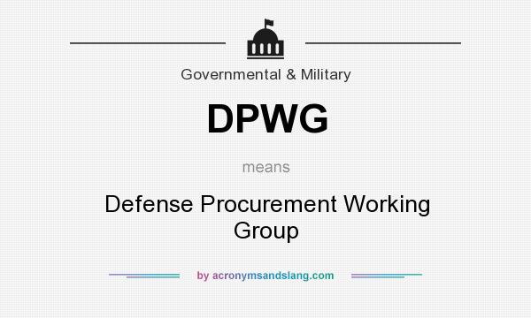 What does DPWG mean? It stands for Defense Procurement Working Group