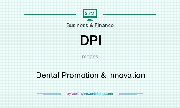 What does DPI mean? It stands for Dental Promotion & Innovation